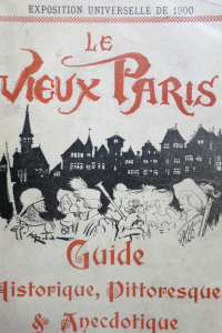 Exposition universelle de 1900 Le vieux Paris. Guide historique