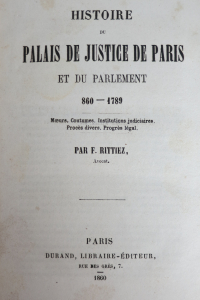 Histoire du Palais de Justice de Paris et du Parlement 860-1789