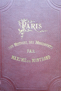 Paris son histoire, ses monuments depuis son origine jusqu'à nos jours